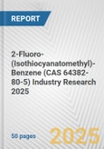 2-Fluoro-(Isothiocyanatomethyl)-Benzene (CAS 64382-80-5) Industry Research 2025: Global and Regional Market Trends 2019-2024 and Forecast to 2029- Product Image