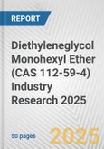 Diethyleneglycol Monohexyl Ether (CAS 112-59-4) Industry Research 2025: Global and Regional Market Trends 2019-2024 and Forecast to 2029- Product Image