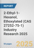 2-Ethyl-1-Hexanol, Ethoxylated (CAS 27252-75-1) Industry Research 2025: Global and Regional Market Trends 2019-2024 and Forecast to 2029- Product Image
