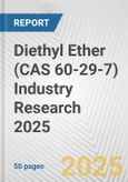 Diethyl Ether (CAS 60-29-7) Industry Research 2025: Global and Regional Market Trends 2019-2024 and Forecast to 2029- Product Image