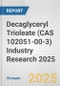 Decaglyceryl Trioleate (CAS 102051-00-3) Industry Research 2025: Global and Regional Market Trends 2019-2024 and Forecast to 2029 - Product Image