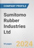 Sumitomo Rubber Industries Ltd. Fundamental Company Report Including Financial, SWOT, Competitors and Industry Analysis- Product Image