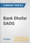 Bank Dhofar SAOG Fundamental Company Report Including Financial, SWOT, Competitors and Industry Analysis - Product Thumbnail Image