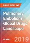 Pulmonary Embolism - Global API Manufacturers, Marketed and Phase III Drugs Landscape, 2019- Product Image