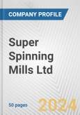 Super Spinning Mills Ltd. Fundamental Company Report Including Financial, SWOT, Competitors and Industry Analysis- Product Image