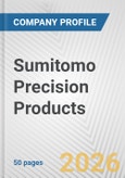 Sumitomo Precision Products Fundamental Company Report Including Financial, SWOT, Competitors and Industry Analysis- Product Image