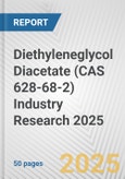 Diethyleneglycol Diacetate (CAS 628-68-2) Industry Research 2025: Global and Regional Market Trends 2019-2024 and Forecast to 2029- Product Image