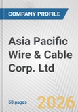 Asia Pacific Wire & Cable Corp. Ltd. Fundamental Company Report Including Financial, SWOT, Competitors and Industry Analysis- Product Image
