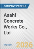 Asahi Concrete Works Co., Ltd. Fundamental Company Report Including Financial, SWOT, Competitors and Industry Analysis- Product Image