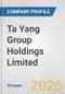 Ta Yang Group Holdings Limited Fundamental Company Report Including Financial, SWOT, Competitors and Industry Analysis - Product Thumbnail Image