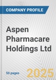 Aspen Pharmacare Holdings Ltd. Fundamental Company Report Including Financial, SWOT, Competitors and Industry Analysis- Product Image