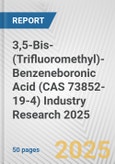 3,5-Bis-(Trifluoromethyl)-Benzeneboronic Acid (CAS 73852-19-4) Industry Research 2025: Global and Regional Market Trends 2019-2024 and Forecast to 2029- Product Image
