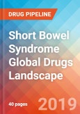 Short Bowel Syndrome - Global API Manufacturers, Marketed and Phase III Drugs Landscape, 2019- Product Image