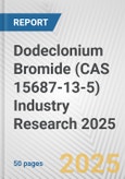 Dodeclonium Bromide (CAS 15687-13-5) Industry Research 2025: Global and Regional Market Trends 2019-2024 and Forecast to 2029- Product Image