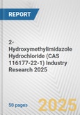 2-Hydroxymethylimidazole Hydrochloride (CAS 116177-22-1) Industry Research 2025: Global and Regional Market Trends 2019-2024 and Forecast to 2029- Product Image