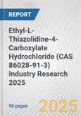 Ethyl-L-Thiazolidine-4-Carboxylate Hydrochloride (CAS 86028-91-3) Industry Research 2025: Global and Regional Market Trends 2019-2024 and Forecast to 2029- Product Image