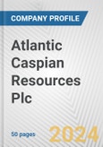 Atlantic Caspian Resources Plc Fundamental Company Report Including Financial, SWOT, Competitors and Industry Analysis- Product Image