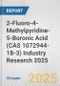 2-Fluoro-4-Methylpyridine-5-Boronic Acid (CAS 1072944-18-3) Industry Research 2025: Global and Regional Market Trends 2019-2024 and Forecast to 2029 - Product Image