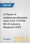 2-Fluoro-4-Iodobenzeneboronic Acid (CAS 374790-98-4) Industry Research 2025: Global and Regional Market Trends 2019-2024 and Forecast to 2029 - Product Thumbnail Image