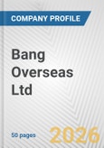 Bang Overseas Ltd. Fundamental Company Report Including Financial, SWOT, Competitors and Industry Analysis- Product Image