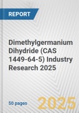 Dimethylgermanium Dihydride (CAS 1449-64-5) Industry Research 2025: Global and Regional Market Trends 2019-2024 and Forecast to 2029- Product Image