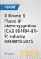 3-Bromo-5-Fluoro-2-Methoxypyridine (CAS 884494-81-9) Industry Research 2025: Global and Regional Market Trends 2019-2024 and Forecast to 2029 - Product Image