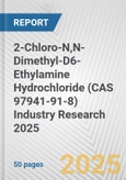 2-Chloro-N,N-Dimethyl-D6-Ethylamine Hydrochloride (CAS 97941-91-8) Industry Research 2025: Global and Regional Market Trends 2019-2024 and Forecast to 2029- Product Image