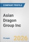 Asian Dragon Group Inc. Fundamental Company Report Including Financial, SWOT, Competitors and Industry Analysis - Product Thumbnail Image