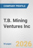 T.B. Mining Ventures Inc. Fundamental Company Report Including Financial, SWOT, Competitors and Industry Analysis- Product Image