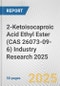 2-Ketoisocaproic Acid Ethyl Ester (CAS 26073-09-6) Industry Research 2025: Global and Regional Market Trends 2019-2024 and Forecast to 2029 - Product Thumbnail Image