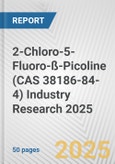 2-Chloro-5-Fluoro-ß-Picoline (CAS 38186-84-4) Industry Research 2025: Global and Regional Market Trends 2019-2024 and Forecast to 2029- Product Image