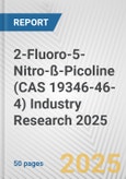 2-Fluoro-5-Nitro-ß-Picoline (CAS 19346-46-4) Industry Research 2025: Global and Regional Market Trends 2019-2024 and Forecast to 2029- Product Image
