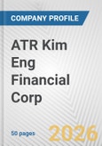 ATR Kim Eng Financial Corp. Fundamental Company Report Including Financial, SWOT, Competitors and Industry Analysis- Product Image
