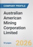 Australian American Mining Corporation Limited Fundamental Company Report Including Financial, SWOT, Competitors and Industry Analysis- Product Image