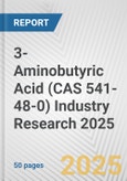 3-Aminobutyric Acid (CAS 541-48-0) Industry Research 2025: Global and Regional Market Trends 2019-2024 and Forecast to 2029- Product Image