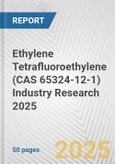 Ethylene Tetrafluoroethylene (CAS 65324-12-1) Industry Research 2025: Global and Regional Market Trends 2019-2024 and Forecast to 2029- Product Image
