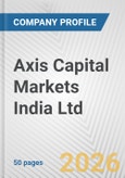 Axis Capital Markets India Ltd. Fundamental Company Report Including Financial, SWOT, Competitors and Industry Analysis- Product Image