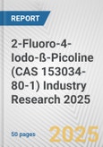 2-Fluoro-4-Iodo-ß-Picoline (CAS 153034-80-1) Industry Research 2025: Global and Regional Market Trends 2019-2024 and Forecast to 2029- Product Image