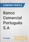 Banco Comercial Português S.A. Fundamental Company Report Including Financial, SWOT, Competitors and Industry Analysis - Product Thumbnail Image