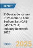 2'-Deoxyadenosine-5'-Phosphoric Acid Sodium Salt (CAS 54509-79-4) Industry Research 2025: Global and Regional Market Trends 2019-2024 and Forecast to 2029- Product Image