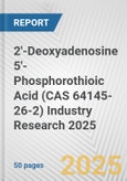 2'-Deoxyadenosine 5'-Phosphorothioic Acid (CAS 64145-26-2) Industry Research 2025: Global and Regional Market Trends 2019-2024 and Forecast to 2029- Product Image