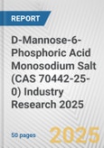 D-Mannose-6-Phosphoric Acid Monosodium Salt (CAS 70442-25-0) Industry Research 2025: Global and Regional Market Trends 2019-2024 and Forecast to 2029- Product Image