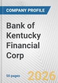 Bank of Kentucky Financial Corp. Fundamental Company Report Including Financial, SWOT, Competitors and Industry Analysis- Product Image