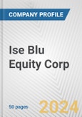 Ise Blu Equity Corp. Fundamental Company Report Including Financial, SWOT, Competitors and Industry Analysis- Product Image