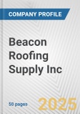 Beacon Roofing Supply Inc. Fundamental Company Report Including Financial, SWOT, Competitors and Industry Analysis- Product Image