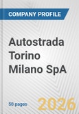 Autostrada Torino Milano SpA Fundamental Company Report Including Financial, SWOT, Competitors and Industry Analysis- Product Image