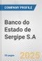 Banco do Estado de Sergipe S.A. Fundamental Company Report Including Financial, SWOT, Competitors and Industry Analysis - Product Thumbnail Image