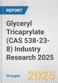 Glyceryl Tricaprylate (CAS 538-23-8) Industry Research 2025: Global and Regional Market Trends 2019-2024 and Forecast to 2029- Product Image
