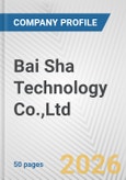 Bai Sha Technology Co.,Ltd. Fundamental Company Report Including Financial, SWOT, Competitors and Industry Analysis- Product Image