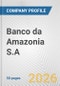 Banco da Amazonia S.A. Fundamental Company Report Including Financial, SWOT, Competitors and Industry Analysis - Product Thumbnail Image